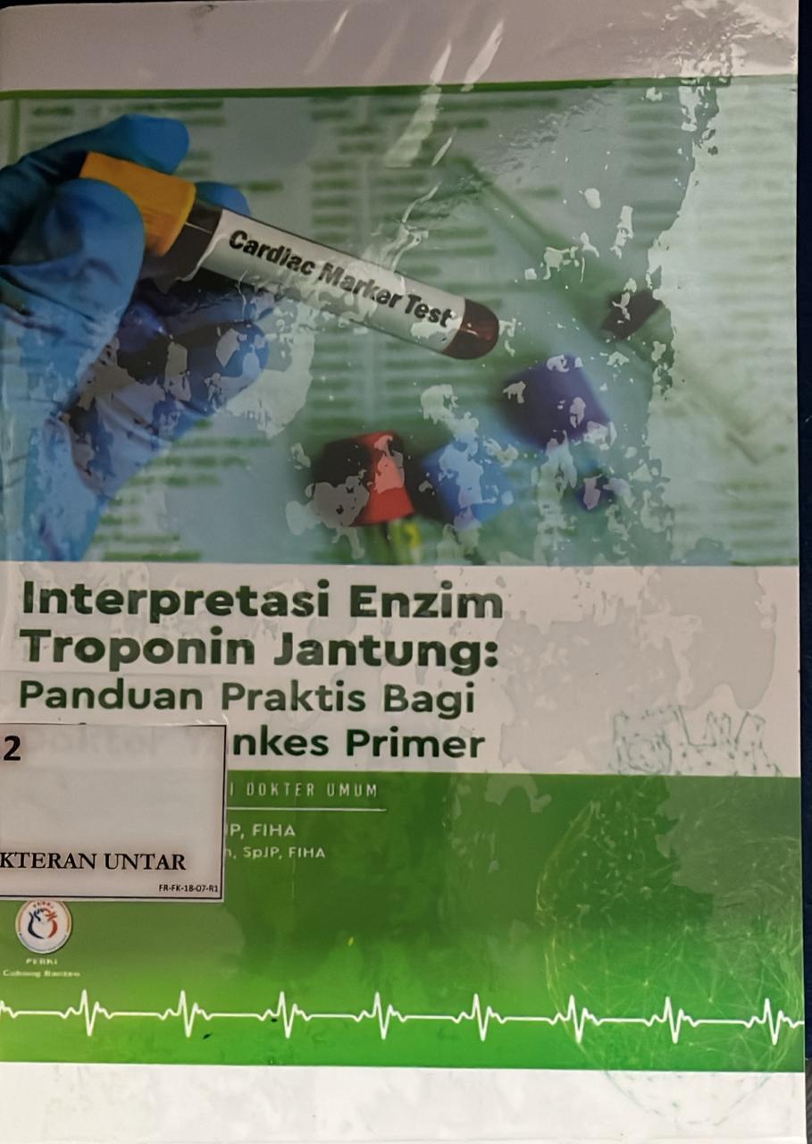 Interpretasi enzim troponin jantung: panduan praktis bagi dokter Yankes Primer (Seri kardiologi bagi dokter umum)