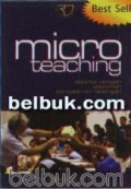 Micro Teaching : Disertai Dengan Pedoman Pengalaman Lapangan