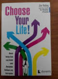 Choose Your Life; Metode berdaya guna yang terbukti untuk menciptakan kehidupan yang anda inginkan