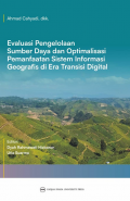 Evaluasi pengelolaan sumber daya dan optimalisasi pemanfaatan sistem informasi geografis di era transisi digital