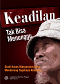 Keadilan Tak Bisa Menunggu; Studi Kasus Masyarakat Desa Mendorong Tegaknya Keadilan
