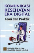 Komunikasi kesehatan era digital ; Teori dan praktik