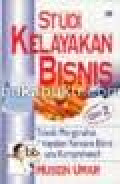 Studi Kelayakan Bisnis: Teknik Menganalisis Kelayakan Rencana Bisinis Secara Komprehensif