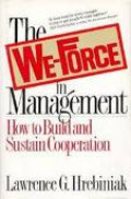 WE-FORCE IN MANAGEMENT, THE: How to Build and Sustain Cooperation