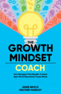 The Growth Mindset Coach ; Seni Mengajar Pola Berpikir Tumbuh agar Murid Berprestasi Tanpa Batas